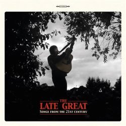 The Late Great <br> Songs From the 21st Century (LP)