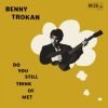 Benny Trokan <br> Do You Still Think of Me (LP)