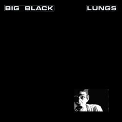 Big Black <br> Lungs (12")